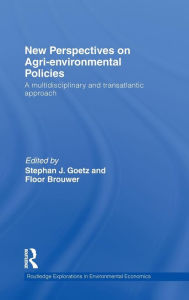 Title: New Perspectives on Agri-environmental Policies: A Multidisciplinary and Transatlantic Approach / Edition 1, Author: Stephan J Goetz