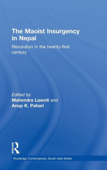 The Maoist Insurgency in Nepal: Revolution in the Twenty-first Century / Edition 1