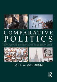 Title: Comparative Politics: Continuity and Breakdown in the Contemporary World / Edition 1, Author: Paul W. Zagorski