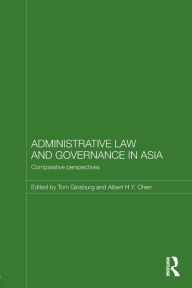 Title: Administrative Law and Governance in Asia: Comparative Perspectives / Edition 1, Author: Tom Ginsburg