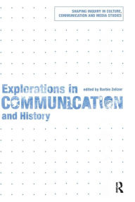 Title: Explorations in Communication and History / Edition 1, Author: Barbie Zelizer