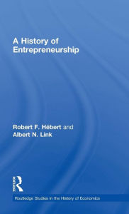 Title: A History of Entrepreneurship / Edition 1, Author: Robert F Hébert