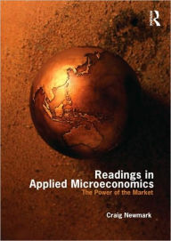 Title: Readings in Applied Microeconomics: The Power of the Market / Edition 1, Author: Craig Newmark