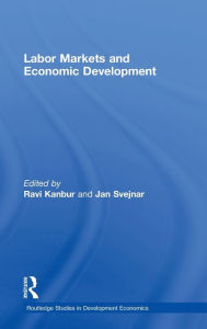 Title: Labor Markets and Economic Development / Edition 1, Author: Ravi Kanbur