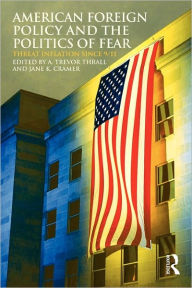 Title: American Foreign Policy and The Politics of Fear: Threat Inflation since 9/11 / Edition 1, Author: A. Trevor Thrall