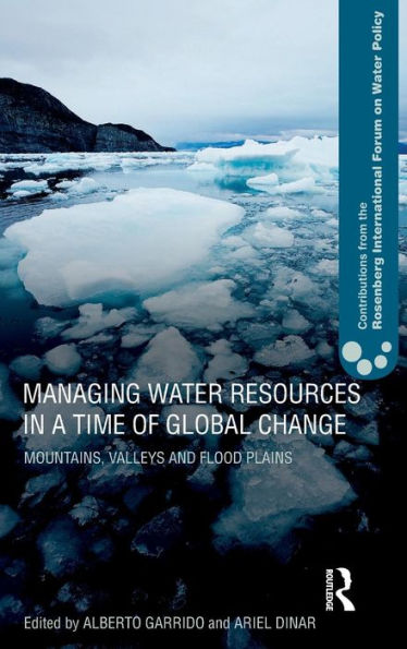 Managing Water Resources in a Time of Global Change: Contributions from the Rosenberg International Forum on Water Policy / Edition 1