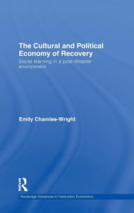 Title: The Cultural and Political Economy of Recovery: Social Learning in a post-disaster environment / Edition 1, Author: Emily Chamlee-Wright