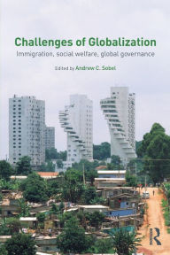 Title: Challenges of Globalization: Immigration, Social Welfare, Global Governance / Edition 1, Author: Andrew Sobel