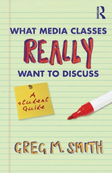 What Media Classes Really Want to Discuss: A Student Guide / Edition 1