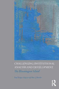 Title: Challenging Institutional Analysis and Development: The Bloomington School / Edition 1, Author: Paul Dragos Aligica