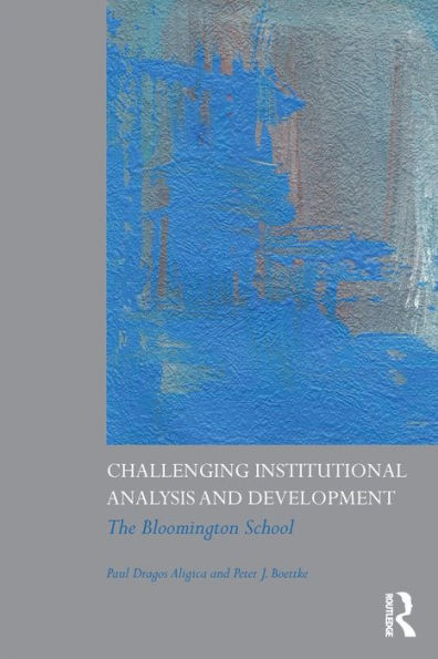 Challenging Institutional Analysis and Development: The Bloomington School / Edition 1