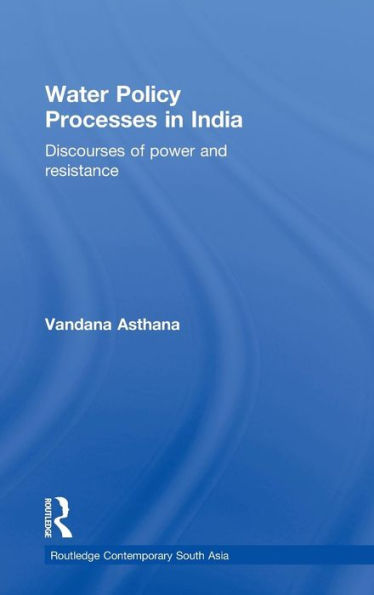 Water Policy Processes in India: Discourses of Power and Resistance / Edition 1