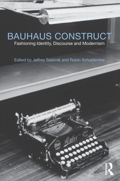 Bauhaus Construct: Fashioning Identity, Discourse and Modernism / Edition 1