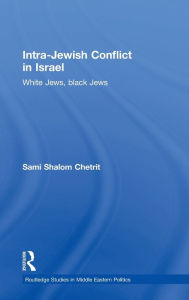Title: Intra-Jewish Conflict in Israel: White Jews, Black Jews / Edition 1, Author: Sami Shalom Chetrit