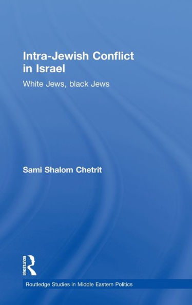 Intra-Jewish Conflict in Israel: White Jews, Black Jews / Edition 1