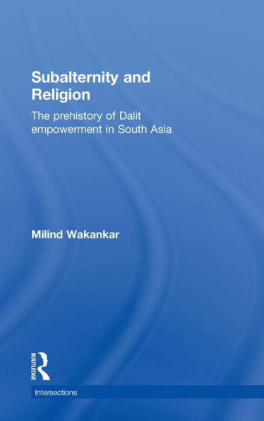 Subalternity and Religion: The Prehistory of Dalit Empowerment in South Asia