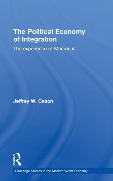The Political Economy of Integration: The Experience of Mercosur / Edition 1