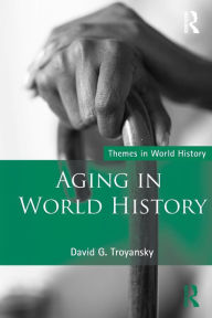 Title: Aging in World History / Edition 1, Author: David G. Troyansky