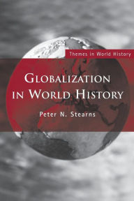 Title: Globalization in World History / Edition 1, Author: Peter N. Stearns