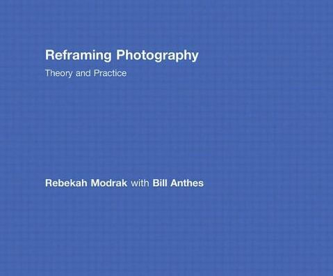 Reframing Photography: Theory and Practice / Edition 1