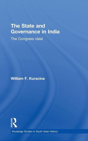 The State and Governance in India: The Congress Ideal / Edition 1