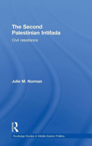 Title: The Second Palestinian Intifada: Civil Resistance / Edition 1, Author: Julie M. Norman