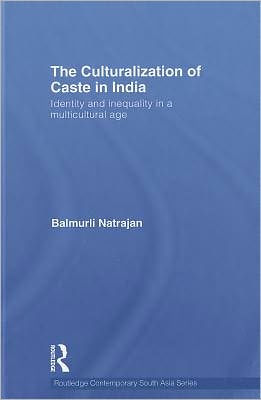 The Culturalization of Caste in India: Identity and Inequality in a Multicultural Age