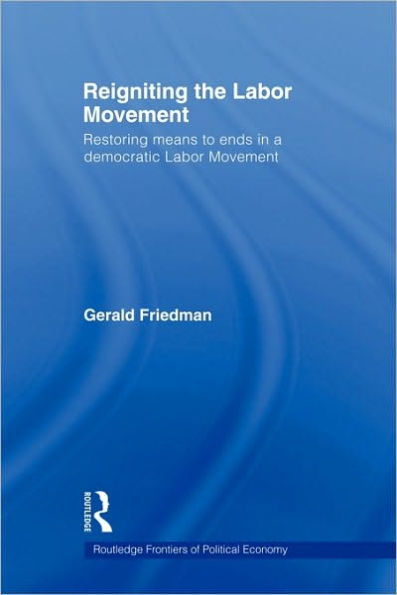 Reigniting the Labor Movement: Restoring means to ends a democratic Movement