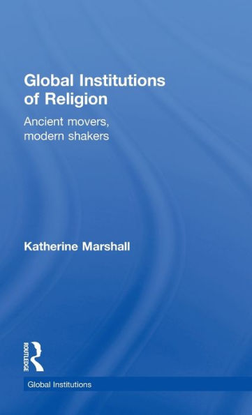 Global Institutions of Religion: Ancient Movers, Modern Shakers