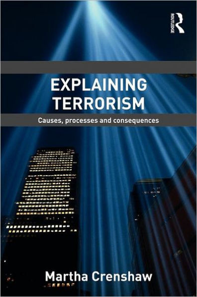 Explaining Terrorism: Causes, Processes and Consequences / Edition 1