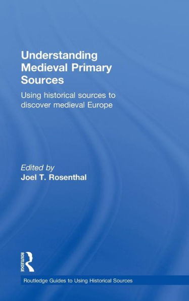 Understanding Medieval Primary Sources: Using Historical Sources to Discover Europe