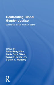 Title: Confronting Global Gender Justice: Women's Lives, Human Rights, Author: Debra Bergoffen