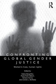 Title: Confronting Global Gender Justice: Women's Lives, Human Rights, Author: Debra Bergoffen