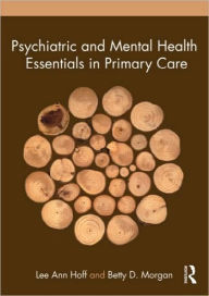 Title: Psychiatric and Mental Health Essentials in Primary Care / Edition 1, Author: Lee Ann Hoff