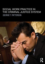 Title: Social Work Practice in the Criminal Justice System / Edition 1, Author: George T. Patterson