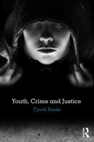 Title: Youth, Crime and Justice / Edition 1, Author: Cyndi Banks