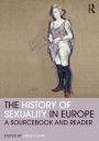 The History of Sexuality in Europe: A Sourcebook and Reader / Edition 1