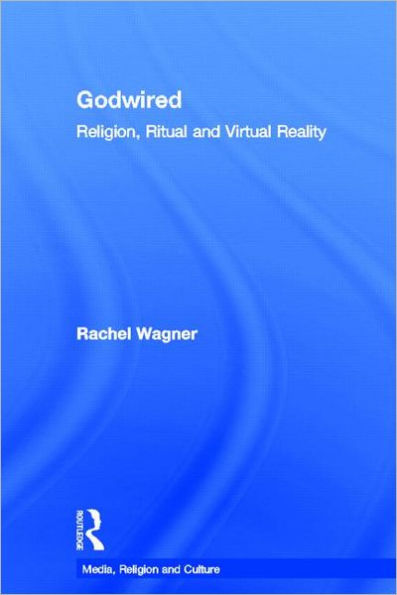 Godwired: Religion, Ritual and Virtual Reality