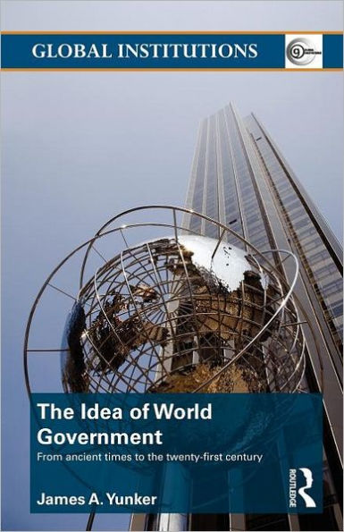The Idea of World Government: From ancient times to the twenty-first century / Edition 1