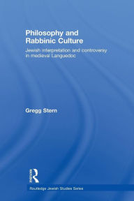 Title: Philosophy and Rabbinic Culture: Jewish Interpretation and Controversy in Medieval Languedoc, Author: Gregg Stern