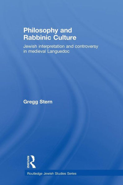 Philosophy and Rabbinic Culture: Jewish Interpretation and Controversy in Medieval Languedoc