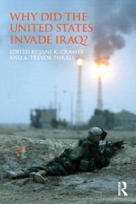 Title: Why Did the United States Invade Iraq? / Edition 1, Author: Jane Cramer