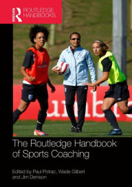 Title: Routledge Handbook of Sports Coaching / Edition 1, Author: Paul Potrac