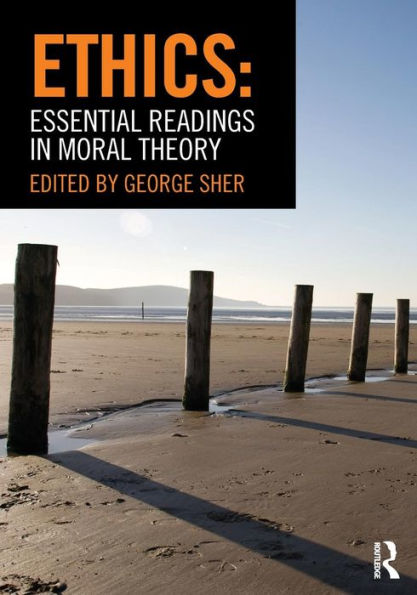 Ethics: Essential Readings in Moral Theory / Edition 1