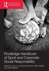 Title: Routledge Handbook of Sport and Corporate Social Responsibility / Edition 1, Author: Juan Luis Paramio Salcines