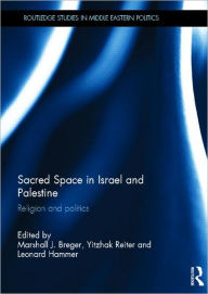 Title: Sacred Space in Israel and Palestine: Religion and Politics, Author: Marshall Breger