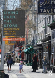 Title: Living Over the Store: Architecture and Local Urban Life, Author: Howard Davis