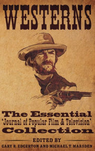 Title: Westerns: The Essential 'Journal of Popular Film and Television' Collection, Author: Gary Edgerton