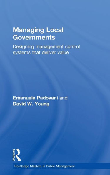 Managing Local Governments: Designing Management Control Systems that Deliver Value