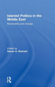 Title: Islamist Politics in the Middle East: Movements and Change, Author: Samer Shehata